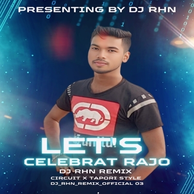 LETS CELEBRATE RAJO ( CIRCUIT X TAPORI ) DJ RHN