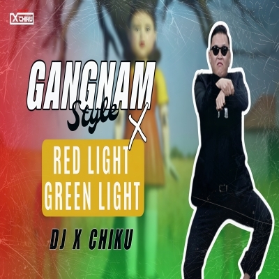 Gangnam Style X Red Light Green Light (Circuit Tapori) Dj X Chiku