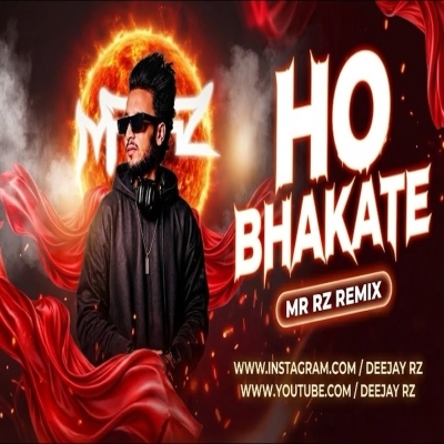 HO BHAKATE (Original Mix) MR RZ REMIX
